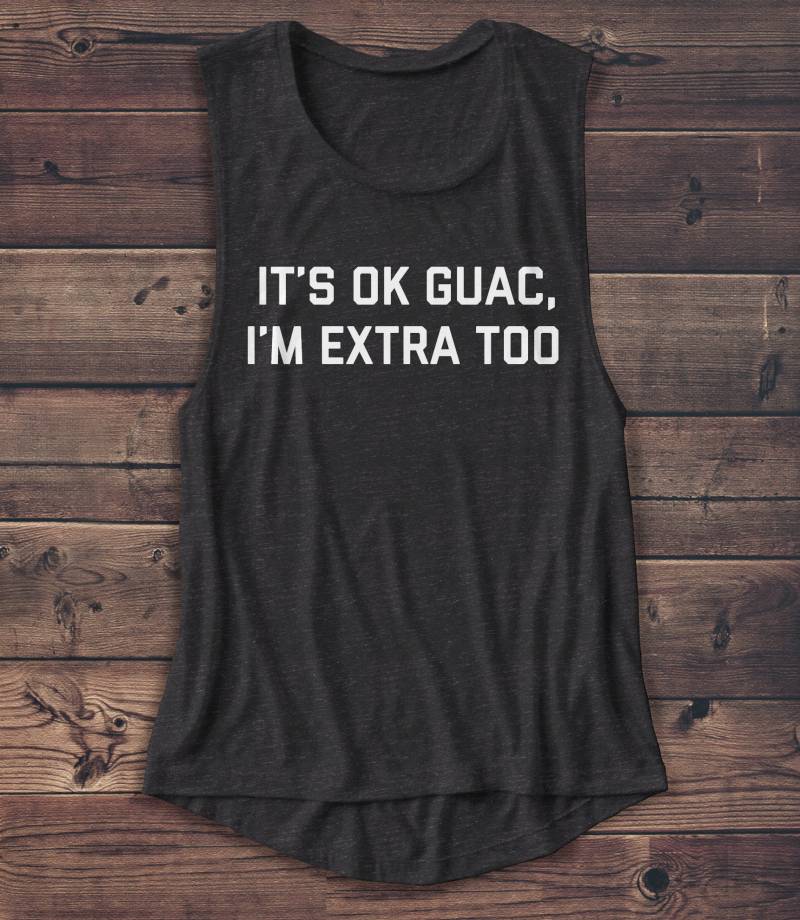 It's Ok Guac I'm Extra Too Shirt - Muscle Tank Damen Food Guacamole So T-Shirt Lustig Grafik von Emtizee