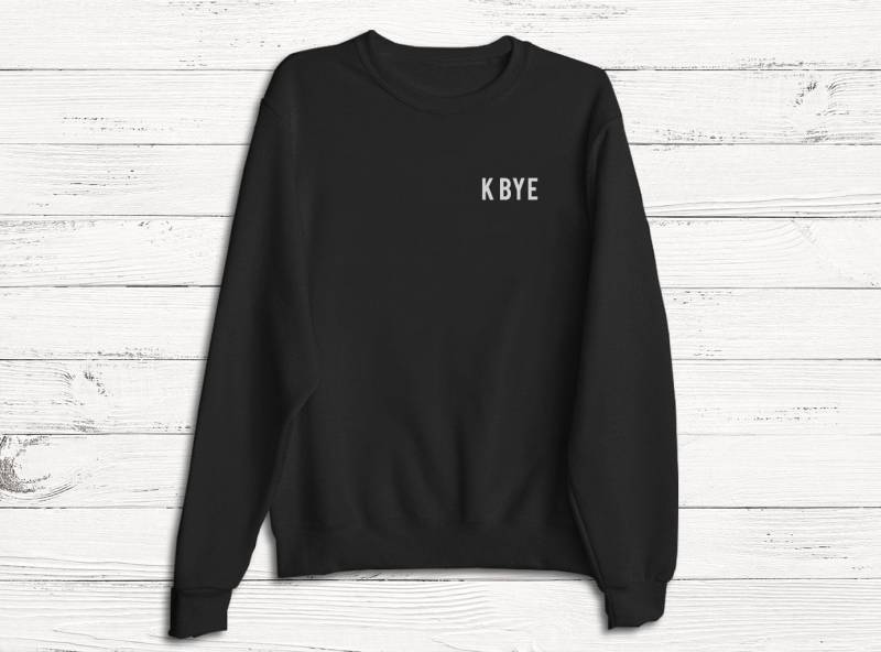 K Bye Sweater - Lustiger Humor Mode Grafik Tshirt Sweatshirt von Emtizee