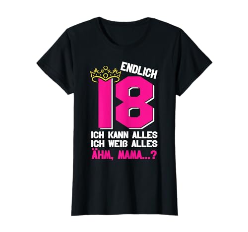 Endlich 18 Geburtstag Volljährig Ich Kann Alles Mädchen T-Shirt Endlich 18 Geburtstag Volljährig Ich Kann Alles Mädchen T-Shirt von Endlich 18 Ich kann alles ich weiß alles Äh Mama