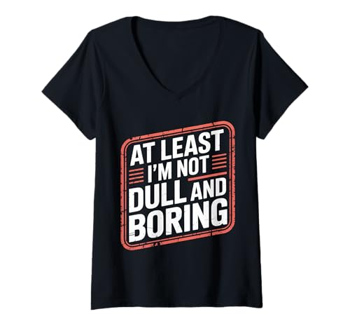 Damen at Least I'm Not Dull and Boring - T-Shirt mit V-Ausschnitt von Energie- und Vertrauenspersönlichkeit