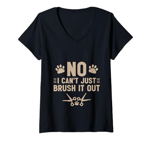 Damen No I Can't Just Brush It Out Hundefriseur T-Shirt mit V-Ausschnitt Damen No I Can't Just Brush It Out Hundefriseur T-Shirt mit V-Ausschnitt von Engagement für Tierpfleger