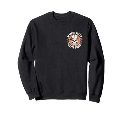 Always Tired Never Broke Skull Zweiseitiger Hustle für Herren und Damen Sweatshirt Always Tired Never Broke Skull Zweiseitiger Hustle für Herren und Damen Sweatshirt von Entrepreneur Skull Motivational Entrepreneurship