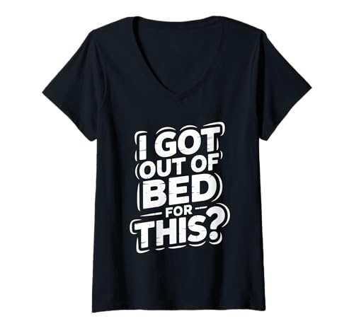 Damen I Got Out of Bed for This Genauerer Sarkasmus -Aufträge T-Shirt mit V-Ausschnitt Damen I Got Out of Bed for This Genauerer Sarkasmus -Aufträge T-Shirt mit V-Ausschnitt von Enttäuschung und sarkastische Morgen
