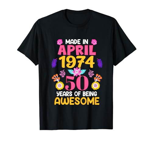 50 Years Old Women Made in April 1974 Birthday Gifts T-Shirt von Epic Birthday Gifts BoredMink