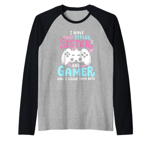 Funny I Have Two Titles Sister and Gamer Videospiele Mädchen Raglan von Epic Gamer Girl Apparel Gifts Shop