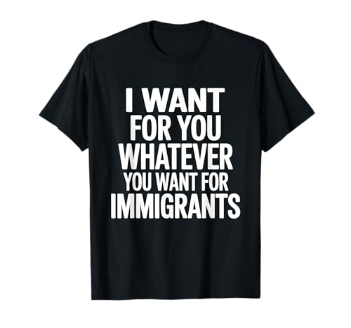 Ich Will für Dich Alles, was du für Einwanderer willst, Männer T-Shirt Ich Will für Dich Alles, was du für Einwanderer willst, Männer T-Shirt von Equality Immigrants Quote Tee