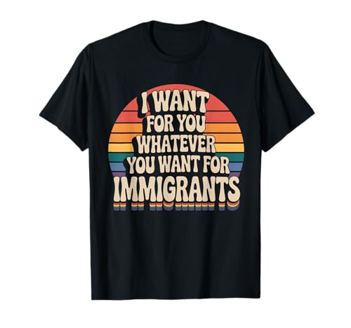 Ich Will für Dich Alles, was du willst für Einwanderer, Männer, Frauen T-Shirt Ich Will für Dich Alles, was du willst für Einwanderer, Männer, Frauen T-Shirt von Equality Immigrants Quote Tee