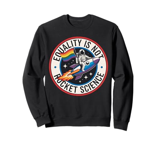 Lgbt Equality Not Rocket Science Pride Ally Men Women Kids Sweatshirt von Equality Isn't Rocket Science Rocket Astronomy Tee