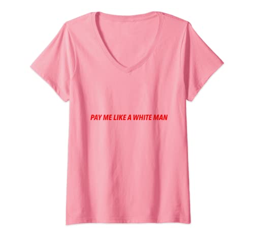 Damen Pay Me Like A White Man Feminist Gleichheit Politisch T-Shirt mit V-Ausschnitt von EqualityForAll