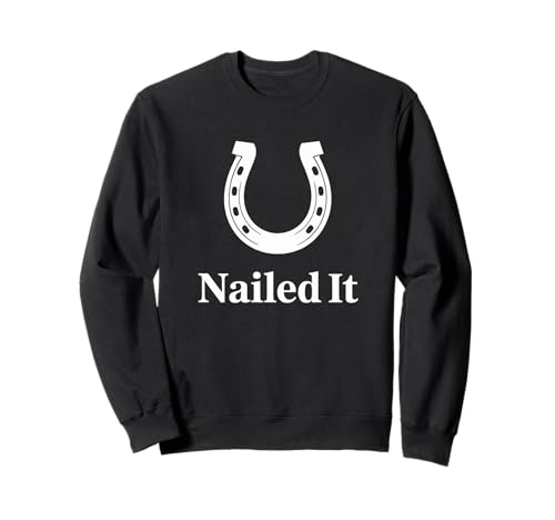 Humorvoller Spruch Nailed It Hufeisen Wordplay Witz Damen Herren Sweatshirt von Equestrian Farrier Humor Horse Tools Pun Graphic
