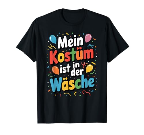 Mein Kostüm ist in der Wäsche Karneval lustig Damen Herren T-Shirt Mein Kostüm ist in der Wäsche Karneval lustig Damen Herren T-Shirt von Ersatz Karneval Kostüm Fasching Gruppenkostüm