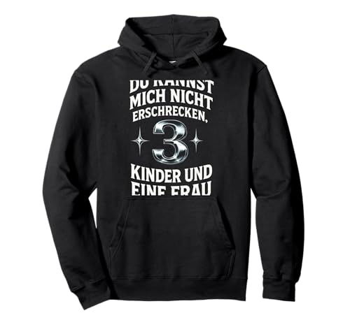 Du Kannst Mich Nicht Erschrecken. 3 Kinder Und Pullover Hoodie Du Kannst Mich Nicht Erschrecken. 3 Kinder Und Pullover Hoodie von Erschrecken Lustiger Spruch Vater Papa 3 Kinder