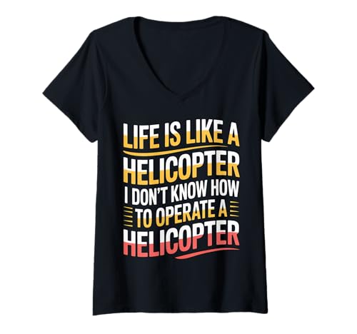 Damen Life's Like A Helicopter I Can't Operate One - T-Shirt mit V-Ausschnitt von Erwachsener Sarkasmus -Stimmung