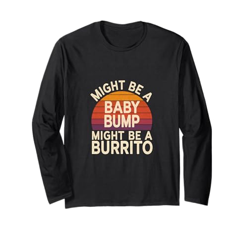 Might Be A Baby Bump Might Be A Burrito Pregnancy |- Langarmshirt von Erwartet ein Baby oder einen Babybauch