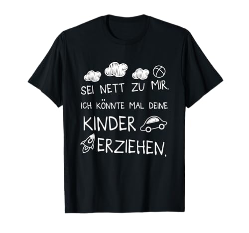 Sei Nett Zu Mir Ich Könnte Mal Deine Kinder Erziehen T-Shirt Sei Nett Zu Mir Ich Könnte Mal Deine Kinder Erziehen T-Shirt von Erzieherin Kindergärtnerin Kindergarten Geschenk