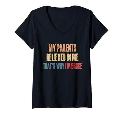 Damen My Parents Believed In Me Thats Why Im Broke T-Shirt mit V-Ausschnitt von Erziehung Spruch Design Idee