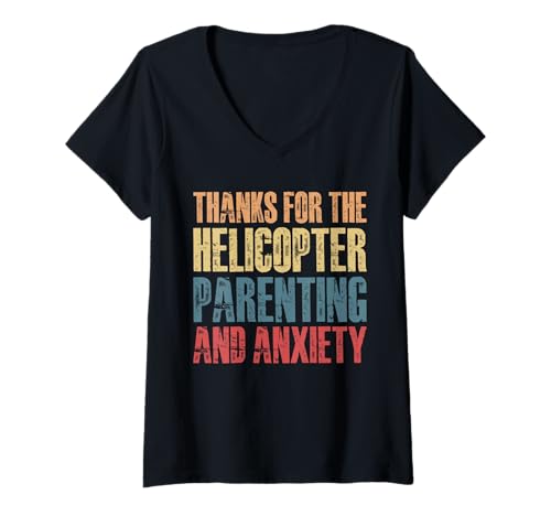 Damen Thanks For The Helicopter Parenting And Anxiety T-Shirt mit V-Ausschnitt von Erziehung Spruch Design Idee
