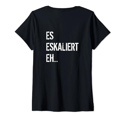 Damen Es eskaliert eh... T-Shirt mit V-Ausschnitt von Es eskaliert eh Spruch