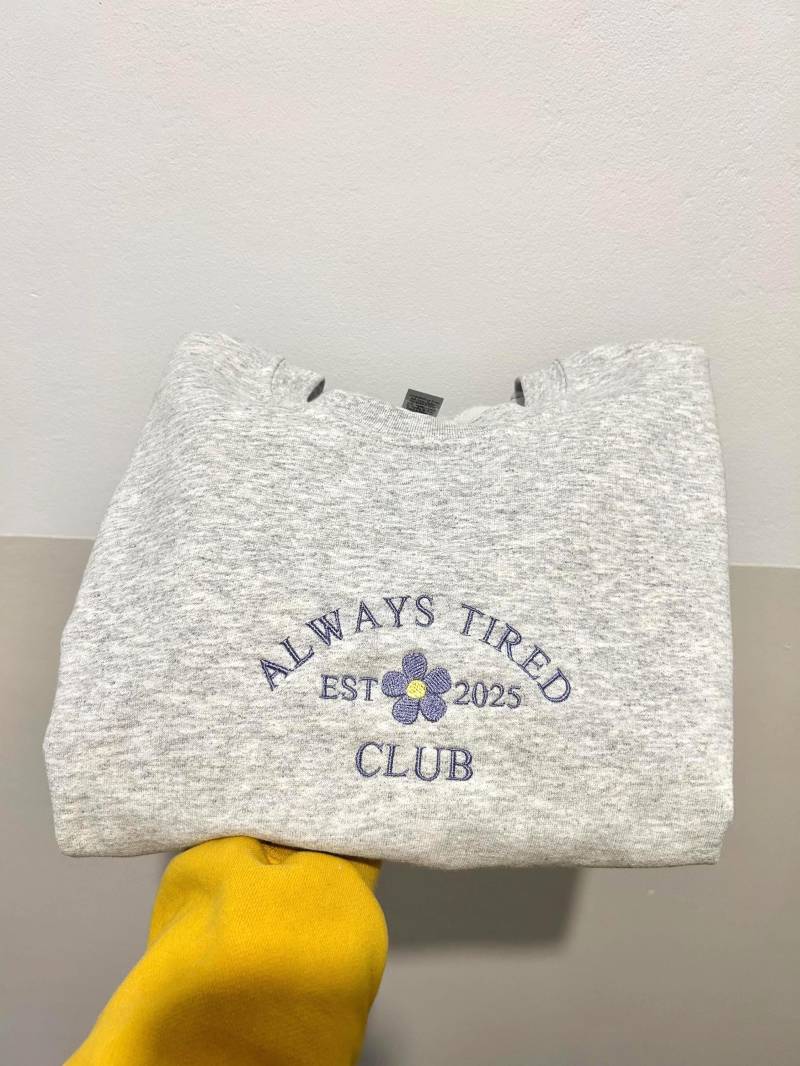 Always Tired Club Est. 2025 - Mood Crewneck Sweater Embroidery Handmade Gift Custom von Euphoriclabofficial