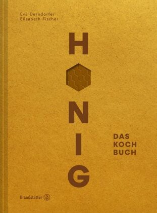 Eva Derndorfer & Elisabeth Fischer Honig  Das Kochbuch von Eva Derndorfer & Elisabeth Fischer