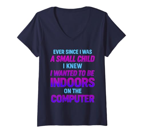 Damen Seit ich EIN kleines Kind war, drinnen am Computer T-Shirt mit V-Ausschnitt Damen Seit ich EIN kleines Kind war, drinnen am Computer T-Shirt mit V-Ausschnitt von Ever Since I Was a Small Child Computer Graphic