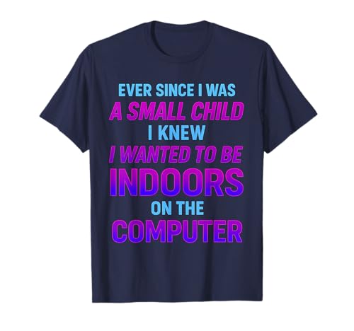 Seit ich EIN kleines Kind war, drinnen am Computer T-Shirt Seit ich EIN kleines Kind war, drinnen am Computer T-Shirt von Ever Since I Was a Small Child Computer Graphic
