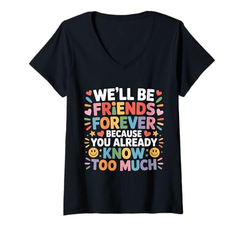 Damen We'll Be Friends Forever You Know Too Much - T-Shirt mit V-Ausschnitt Damen We'll Be Friends Forever You Know Too Much - T-Shirt mit V-Ausschnitt von Ewigkeit Freundschaft Humor