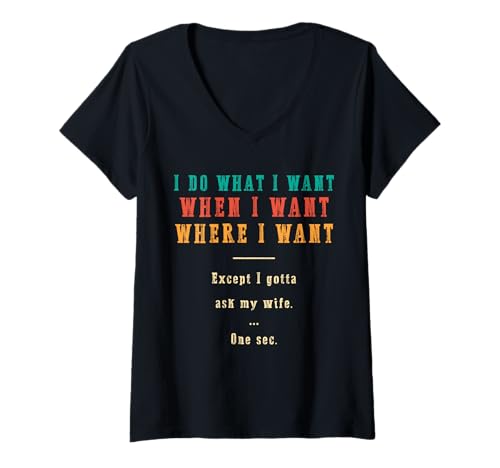 Damen Ich mache was ich will wann ich will wo ich will Lustiger Ehemann T-Shirt mit V-Ausschnitt Damen Ich mache was ich will wann ich will wo ich will Lustiger Ehemann T-Shirt mit V-Ausschnitt von Except I Gotta Ask My Wife One Sec Funny Marriage