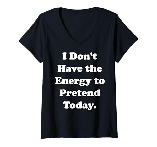 Damen I Don't Have The Energy To Pretend Today Funny Saying T-Shirt mit V-Ausschnitt Damen I Don't Have The Energy To Pretend Today Funny Saying T-Shirt mit V-Ausschnitt von Exhausted Introvert Quotes Mood Statement