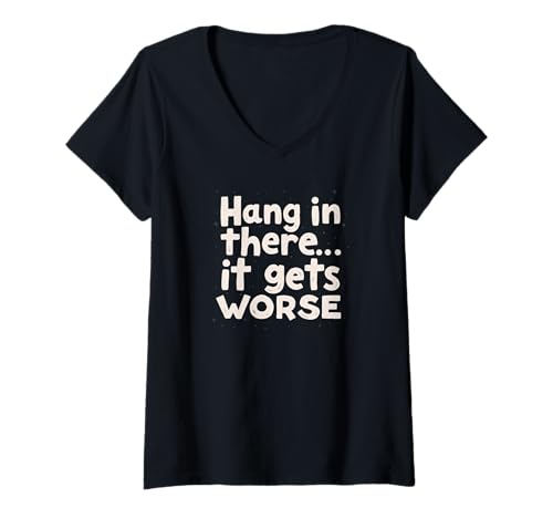 Damen Halte durch, es Wird schlimmer T-Shirt mit V-Ausschnitt Damen Halte durch, es Wird schlimmer T-Shirt mit V-Ausschnitt von Existential Dread Co.