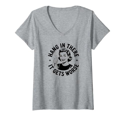 Damen Halte durch, es Wird schlimmer T-Shirt mit V-Ausschnitt Damen Halte durch, es Wird schlimmer T-Shirt mit V-Ausschnitt von Existential Dread Co.