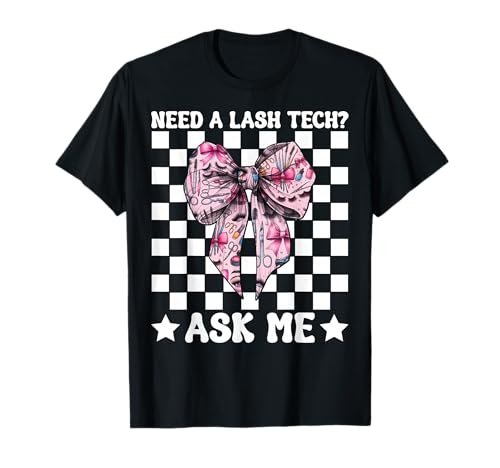 Brauchen Sie einen Lash Tech? Frag Mich Wimperntechniker, Mädchen, Mama T-Shirt von Eyelash Lash Stylist Artist Coquette Bow Gifts