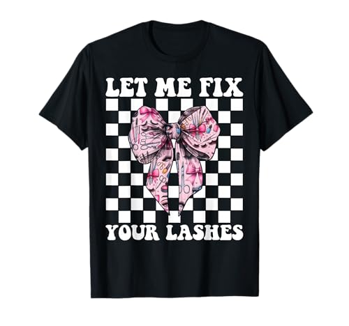 Let Me Fix Your Lashes Lash Tech Wimperntechniker Mädchen Mama T-Shirt Let Me Fix Your Lashes Lash Tech Wimperntechniker Mädchen Mama T-Shirt von Eyelash Lash Stylist Artist Coquette Bow Gifts