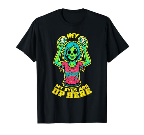 My Eyes Are Up Here Zombie Girl Lustiges Horror Halloween T-Shirt My Eyes Are Up Here Zombie Girl Lustiges Horror Halloween T-Shirt von Eyes Are Up Here Zombies