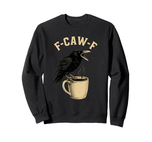 Coffee F-Caw-F Crow Damen F Caw F Black Bird FCawf Raven Sweatshirt von F Caw Caw F Crow Merch Store