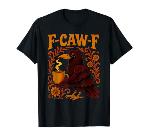Coffee F Caw F Damen Crow F-Caw-F Schwarzer Vogel mit Blumenmuster Rabe T-Shirt Coffee F Caw F Damen Crow F-Caw-F Schwarzer Vogel mit Blumenmuster Rabe T-Shirt von F Caw Caw F Crow Merch Store