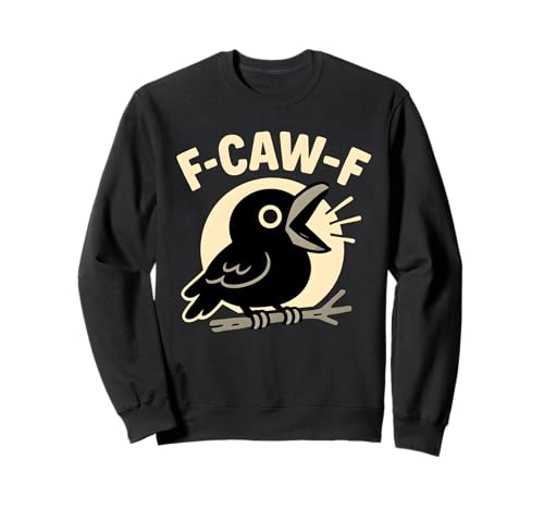F Caw F Crow Lustige Erwachsene Humor sarkastische Sprüche Männer Frauen Sweatshirt von F Caw Caw F Crow Merch Store