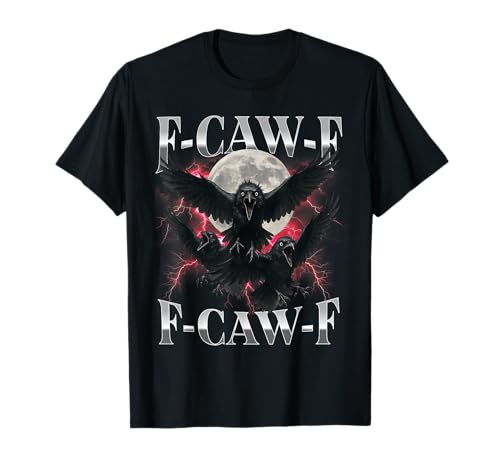 F-Caw-F Lustige Krähe Lustiger Humor für Erwachsene Gothic f caw f T-Shirt F-Caw-F Lustige Krähe Lustiger Humor für Erwachsene Gothic f caw f T-Shirt von F-Caw-F Funny Crow Funny Adult humor Gothic