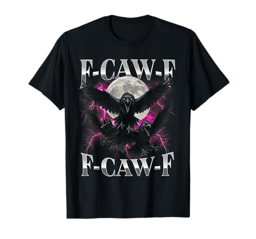 F-Caw-F Lustige Krähe Lustiger Humor für Erwachsene Gothic f caw f T-Shirt von F-Caw-F Funny Crow Funny Adult humor Gothic