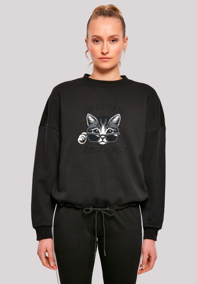 F4NT4STIC Sweatshirt Kätzchen You Gotta Be Kitten Me! Premium Qualität von F4NT4STIC