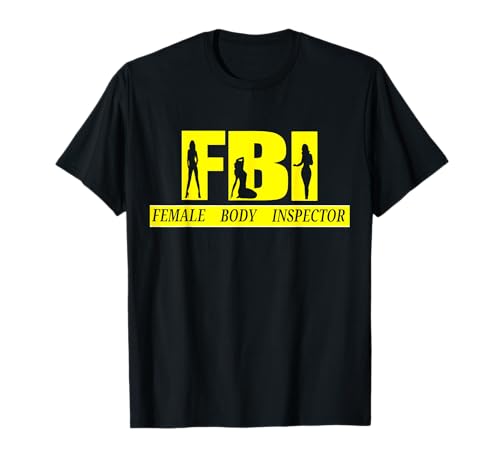 FBI, female body inspector,Party Macho Fun,Team Outfit T-Shirt von FBI, female body inspector,Party Macho Fun