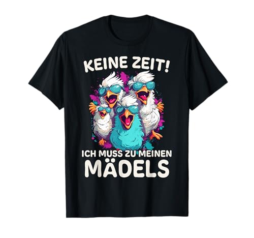 Hühner Huhn Landwirt KEINE ZEIT! ICH MUSS ZU MEINEN MÄDELS T-Shirt von FUNNY ART