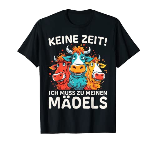 Landwirt Kühe Kuh KEINE ZEIT! ICH MUSS ZU MEINEN MÄDELS T-Shirt von FUNNY ART