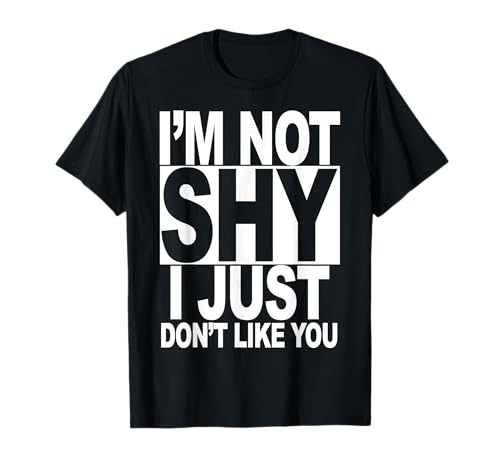 I'm Not Shy I Just Don't Like You Geschenk für Frauen und Mädchen T-Shirt I'm Not Shy I Just Don't Like You Geschenk für Frauen und Mädchen T-Shirt von FUNNY I'm Not Shy I Just Don't Like You SHIRT