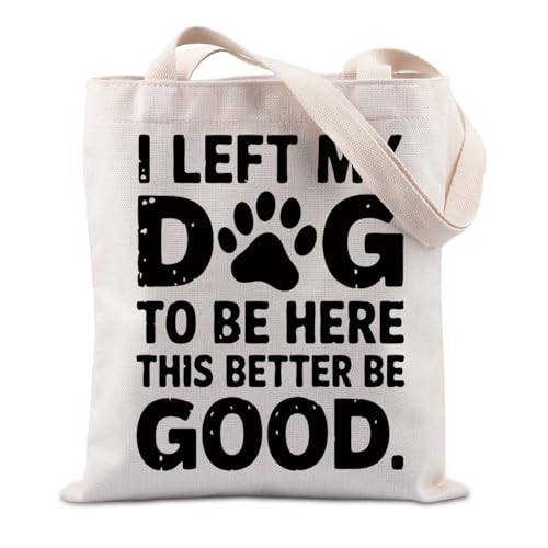 FUNYSO Tragetasche mit Aufschrift "I Left My Dog To Be Here This Better Be Good", Geschenk für Hundeliebhaber, To Be Here UK, 0 von FUNYSO