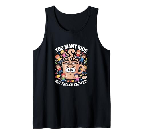 zu viele Kinder Nicht genug Koffein Tank Top von Fabrinity