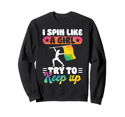 I Spin Like A Girl Try To Keep Up Color Guard Flag Team Sweatshirt I Spin Like A Girl Try To Keep Up Color Guard Flag Team Sweatshirt von Fahnenschwinger Designs Color Guard