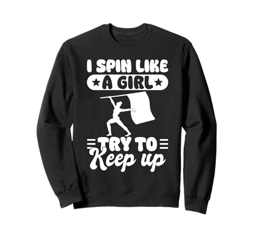 I Spin Like A Girl Try To Keep Up Color Guard Flag Team Sweatshirt von Fahnenschwinger Designs Color Guard