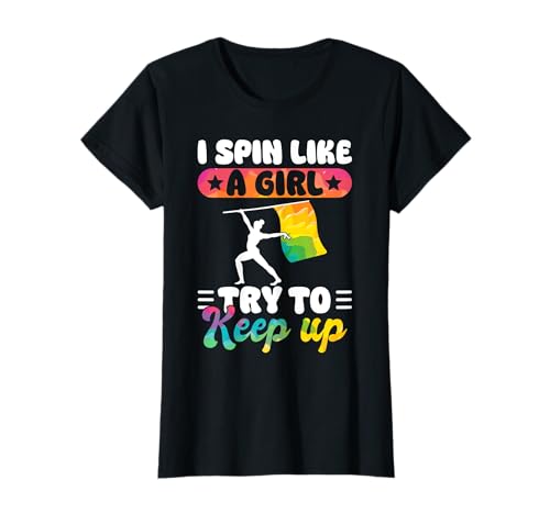 I Spin Like A Girl Try To Keep Up Color Guard Flag Team T-Shirt von Fahnenschwinger Designs Color Guard