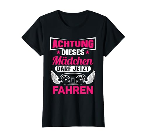 Achtung dieses Mädchen darf jetzt fahren T-Shirt von Fahrprüfung, Führerschein bestanden